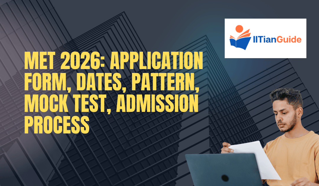 MET 2026: Application Form , Dates, Pattern, Mock Test, Admission Process