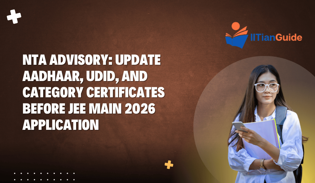 NTA Advisory: Update Aadhaar, UDID, and Category Certificates Before JEE Main 2026 Application