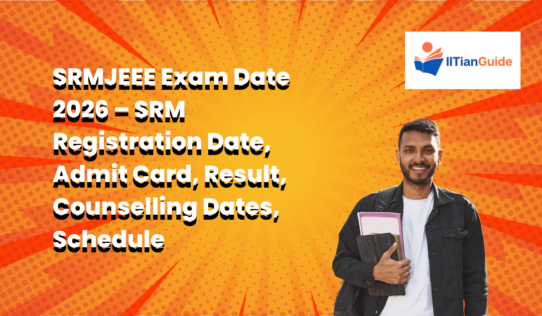 SRMJEEE Exam Date 2026 – SRM Registration Date, Admit Card, Result, Counselling Dates, Schedule
