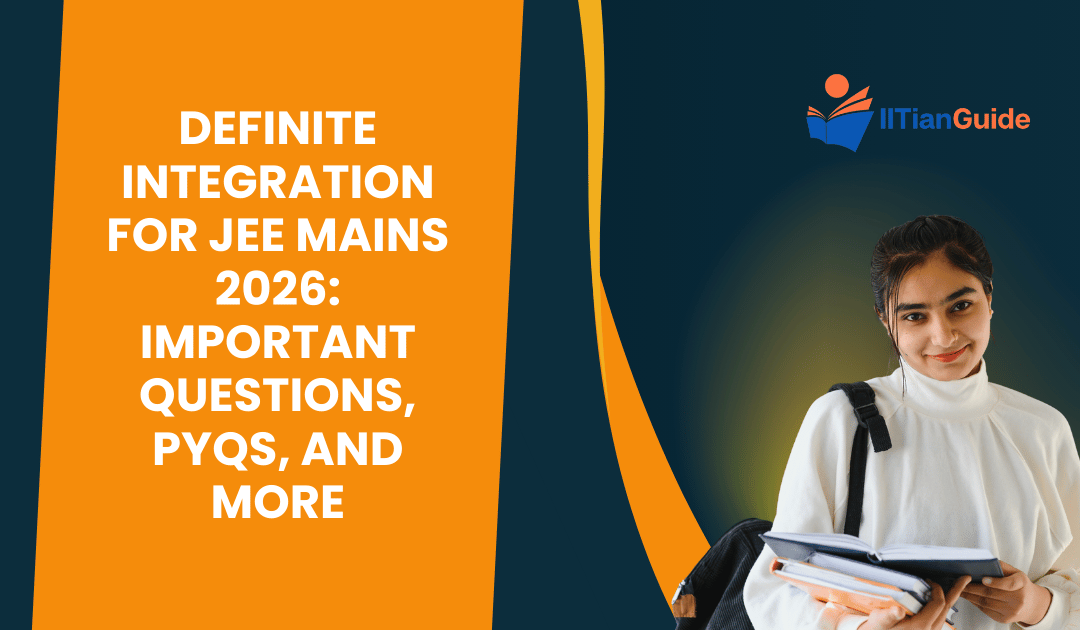 Definite Integration for JEE Mains 2026: Important Questions, PYQS, and More