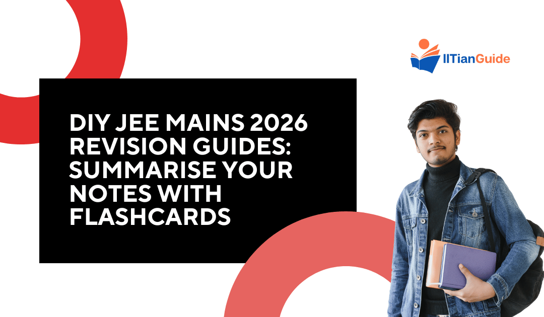 DIY JEE Mains 2026 Revision Guides: Summarise Your Notes with Flashcards