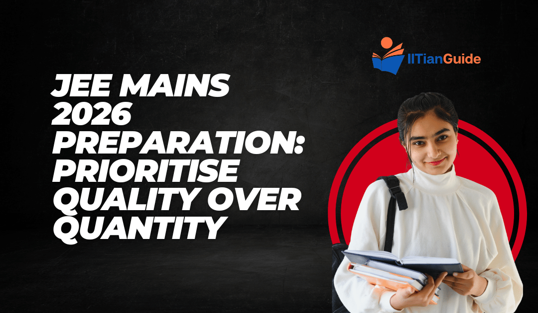 JEE Mains 2026 Preparation: Prioritise Quality Over Quantity