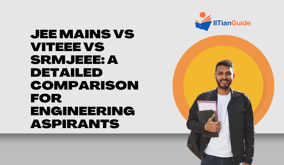 JEE Mains vs VITEEE vs SRMJEEE: A Detailed Comparison for Engineering Aspirants