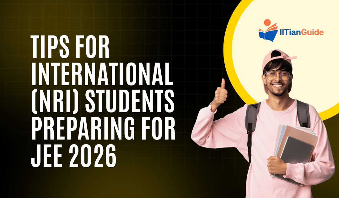 Tips for International (NRI) Students Preparing for JEE 2026
